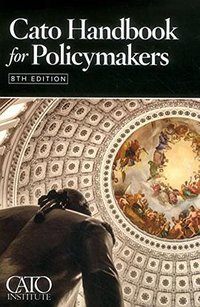 Cato Handbook for Policymakers (Cato Institute 2017)