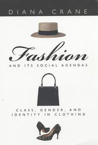 Fashion and Its Social Agendas (University of Chicago Press 2000)