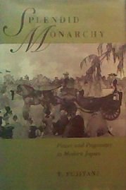 Splendid Monarchy: Power And Pageantry In Modern Japan