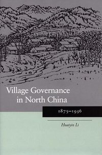 Village Governance In North China (Stanford University Press 2005)