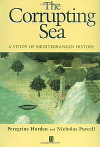 The Corrupting Sea: A Study of Mediterranean History (Wiley-Blackwell 2000)