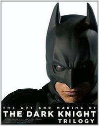 The Art and Making of The Dark Knight Trilogy (Abrams 2012)
