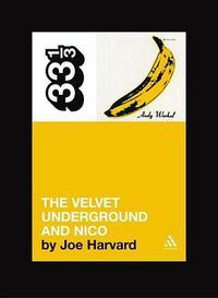 Velvet Underground's The Velvet Underground and Nico (Bloomsbury Academic 2004)