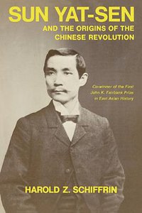 Sun Yat-Sen and the Origins of the Chinese Revolution (University of California Press 2010)