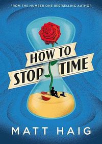 How to Stop Time (Canongate Books 2017)