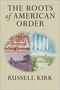 The Roots of American Order (ISI Books 2003)