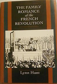 The Family Romance of the French Revolution (University of California Press 1992)