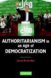 Authoritarianism in an Age of Democratization (Cambridge University Press 2007)