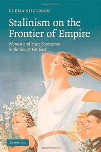 Stalinism on the Frontier of Empire (Cambridge University Press 2008)