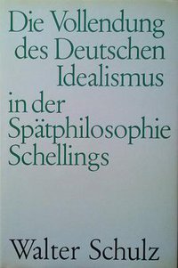 Die Vollendung des Deutschen Idealismus in der Spätphilosophie Schellings (Neske Stuttgart 1986)