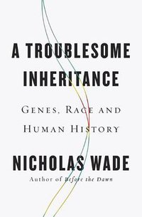 A Troublesome Inheritance (Penguin Press 2014)