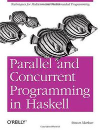 Parallel and Concurrent Programming in Haskell (O'Reilly Media 2013)