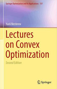Lectures on Convex Optimization, 2nd Edition (Springer 2018)