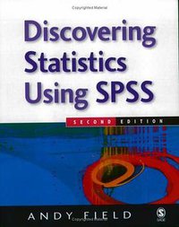 Discovering Statistics Using SPSS (Sage Publications Ltd 2005)