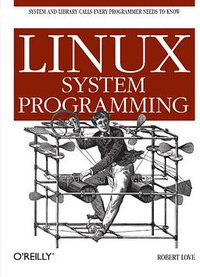 Linux System Programming (O'Reilly Media 2007)