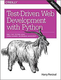 Test-Driven Development with Python, 2nd Edition (O'Reilly Media 2017)