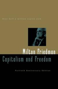 Capitalism and Freedom (University Of Chicago Press 2002)