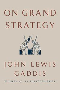 On Grand Strategy (Penguin Press 2018)
