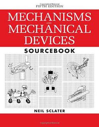 Mechanisms and Mechanical Devices Sourcebook, 5th Edition (McGraw-Hill Professional 2011)