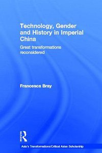 Technology, Gender and History in Imperial China (Routledge 2013)