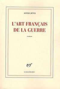 L'art français de la guerre (Gallimard 2011)