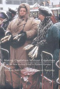 Making Capitalism Without Capitalists (Verso 1999)