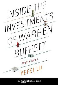 Inside the Investments of Warren Buffett (Columbia University Press 2019)