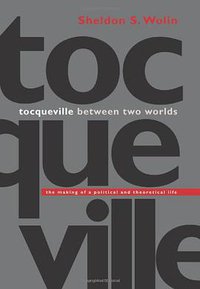 Tocqueville Between Two Worlds (Princeton University Press 2001)