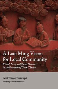 A Late Ming Vision for Local Community (Society for Ming Studies 2010)