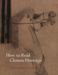 How to Read Chinese Paintings (Yale University Press 2008)