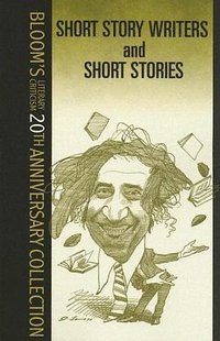 Short Story Writers And Short Stories (Bloom's Literary Criticism 20th Anniversary Collection) (Chelsea House Publications 2005)