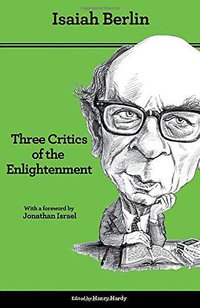Three Critics of the Enlightenment (Princeton University Press 2013)