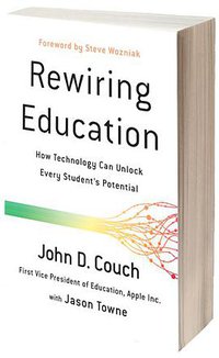 Rewiring Education: How Technology Can Unlock Every Student (BenBella Books 2018)