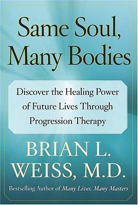 Same Soul, Many Bodies : Discover the Healing Power of Future Lives through Progression Therapy
