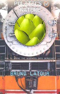 Politics of Nature (Harvard University Press 2004)