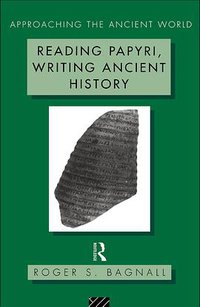 Reading Papyri, Writing Ancient History (Approaching the Ancient World) (Routledge 1995)