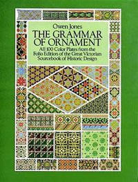 The Grammar of Ornament (Dover Publications 1987)