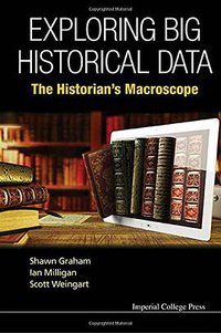 Exploring Big Historical Data (Imperial College Press 2015)