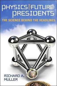 Physics for Future Presidents (W. W. Norton & Company 2008)