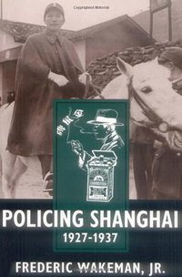 Policing Shanghai, 1927-1937 (University of California Press 1996)