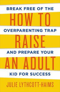 How to Raise an Adult (Henry Holt and Co. 2015)