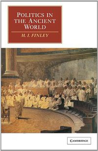 Politics in the Ancient World (Cambridge University Press 1983)
