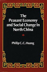 The Peasant Economy and Social Change in North China (Stanford University Press 1985)