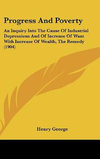 Progress and Poverty (Kessinger Publishing 2008)
