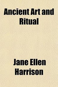 Ancient Art and Ritual (General Books LLC 2010)