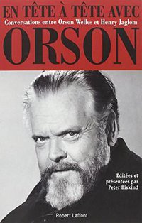 En tête à tête avec Orson (Robert Laffont 2015)