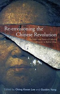 Re-envisioning the Chinese Revolution (Stanford University Press 2007)