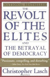 The Revolt of the Elites and the Betrayal of Democracy (W. W. Norton & Company 1996)