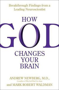 How God Changes Your Brain (Ballantine Books 2009)