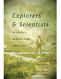 Explorers and Scientists in China's Borderlands, 1880-1950 (University of Washington Press 2011)